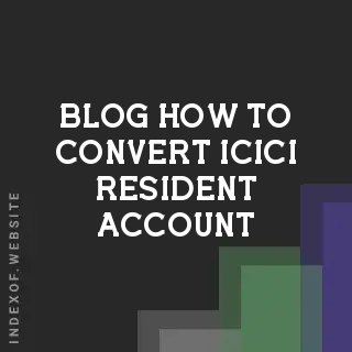 How to Convert ICICI Resident Account & Demat to NRO/NRE: 2026 Guide | Logo - Indexof